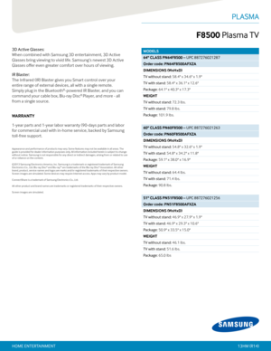 Page 4MODELS
64" CLASS PN64F8500 – UPC 887276021287
Order code: PN64F8500AFXZA
DIMENSIONS (WxHxD)
TV without stand: 58.4" x 34.6" x 1.9"
TV with stand: 58.4" x 36.1" x 12.6"
Package: 64.1" x 40.3" x 17.3"
WEIGHT 
TV without stand: 72.3 lbs.
TV with stand: 79.8 lbs.
Package: 101.9 lbs.
60" CLASS PN60F8500 – UPC 887276021263
Order code: PN60F8500AFXZA
DIMENSIONS (WxHxD)
TV without stand: 54.8" x 32.6" x 1.9"
TV with stand: 54.8" x 34.2" x 11.8"...