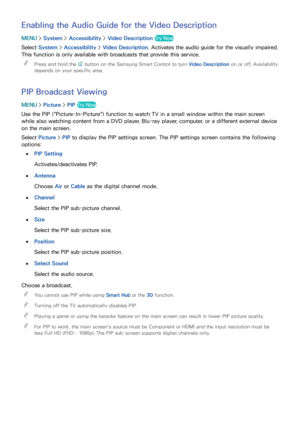 Page 151144145
Enabling the Audio Guide for the Video Description
MENU > System >  Accessibility >  Video Description  Try Now
Select System >  Accessibility >  Video Description . Activates the audio guide for the visually impaired. 
This function is only available with broadcasts that provide this service.
 
"
Press and hold the ¢ button on the Samsung Smart Control to turn  Video Description on or off. Availability 
depends on your specific area.
PIP Broadcast Viewing
MENU  > Picture >  PIP Try Now
Use...