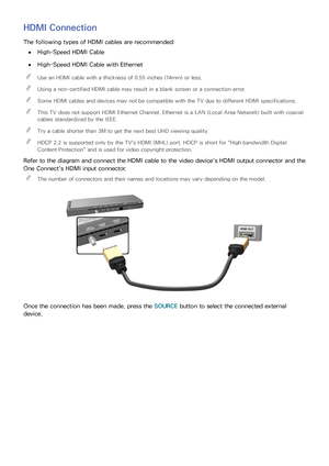 Page 1589
HDMI Connection
The following types of HDMI cables are recommended:
 
●High-Speed HDMI Cable
 
●High-Speed HDMI Cable with Ethernet
 
"
Use an HDMI cable with a thickness of 0.55 inches (14mm) or less.
 
"Using a non-certified HDMI cable may result in a blank screen or a connection error.
 
"Some HDMI cables and devices may not be compatible with the TV due to different HDMI specifications.
 
"This TV does not support HDMI Ethernet Channel. Ethernet is a LAN (Local Area Network) built...