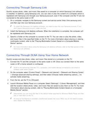 Page 2418
Connecting Through Samsung Link
Quickly access photo, video, and music files saved on a computer on which Samsung Link software 
is installed. In addition, using Samsung Link, you can view or play the content of a computer which is 
registered with Samsung Link through your Samsung account, even if the computer and the TV are not 
connected to the same router or AP.
11 On a computer, navigate to the Samsung content and service portal (http://link.samsung.com), 
and then sign into your Samsung account....