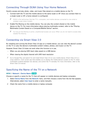 Page 3024
Connecting Through DLNA Using Your Home Network
Quickly access and play photo, video, and music files stored on a mobile device on the TV.
11 Connect both the TV and the mobile device to the same router or AP. Once you connect them to 
a single router or AP, a home network is configured. 
"
DLNA is the technology that lets TV's, computers, and mobile devices connected to one wired or 
wireless router share content.
21 Enable File Sharing on the mobile device. You can play the content shared on...