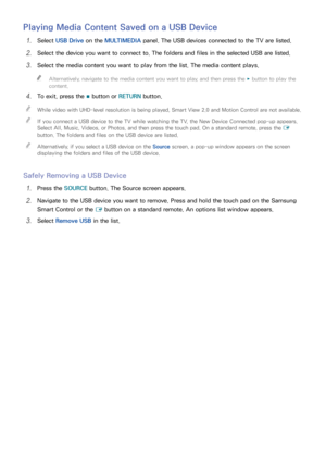 Page 979091
Playing Media Content Saved on a USB Device
11 Select USB Drive  on the MULTIMEDIA  panel. The USB devices connected to the TV are listed.
21 Select the device you want to connect to. The folders and files in the selected USB are listed.
31 Select the media content you want to play from the list. The media content plays.
 
"
Alternatively, navigate to the media content you want to play, and then press the ∂ button to play the 
content.
41 To exit, press the 
∫ button or 
RETURN button.
 
"...