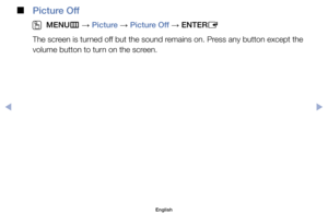Page 59 
■
Picture Off
 
O
MENU m 
→  Picture 
→ Picture Off 
→ ENTER
E
The	screen	is	turned	off	but	the	sound	remains	on.	Press	any	button	except	the	
volume	button	to	turn	on	the	screen.
English
$#  