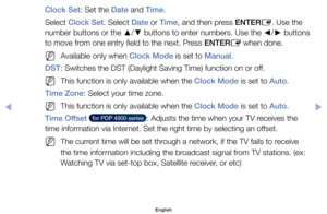 Page 72Clock Set:	Set	the	Date	and	Time.
Select	Clock Set.	Select	Date	or	Time,	and	then	press	ENTERE.	Use	the	
number	buttons	or	the	 ▲/
▼ 	buttons	to	enter	numbers.	Use	the	
◄/
► 	buttons	
to	move	from	one	entry	field	to	the	next.	Press	ENTER E	when	done.
	
NAvailable	only	when	Clock Mode	is	set	to	Manual.
DST:	Switches	the	DST	(Daylight	Saving	Time)	function	on	or	off.
	
NThis	function	is	only	available	when	the	Clock Mode	is	set	to	Auto.
Time Zone:	Select	your	time	zone.
	
NThis	function	is	only	available...