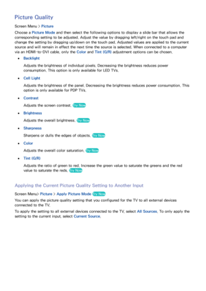 Page 9790
Picture Quality
Screen Menu > Picture
Choose a Picture Mode  and then select the following options to display a slide bar that allows the 
corresponding setting to be adjusted. Adjust the value by dragging left/right on the touch pad and 
change the setting by dragging up/down on the touch pad. Adjusted values are applied to the current 
source and will remain in effect the next time the source is selected. When connected to a computer 
via an HDMI-to-DVI cable, only the Color and Tint (G/R)...