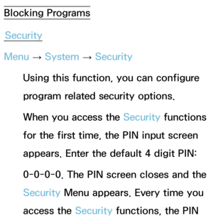 Page 185Blocking ProgramsSecurity
Menu  → System
 
→  Security
Using this function, you can configure 
program related security options.
When you access the Security functions 
for the first time, the PIN input screen 
appears. Enter the default 4 digit PIN:
0-0-0-0. The PIN screen closes and the 
Security Menu appears. Every time you 
access the Security functions, the PIN  