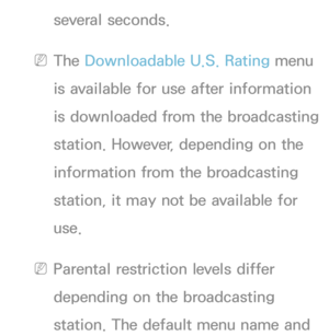 Page 201several seconds.
 
NThe Downloadable U.S. Rating menu 
is available for use after information 
is downloaded from the broadcasting 
station. However, depending on the 
information from the broadcasting 
station, it may not be available for 
use.
 
NParental restriction levels differ 
depending on the broadcasting 
station. The default menu name and  