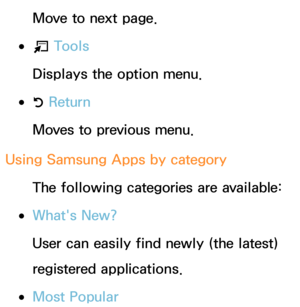 Page 342Move to next page.
 
●T  Tools
Displays the option menu.
 
●R  Return
Moves to previous menu.
Using Samsung Apps by category The following categories are available:
 
●What's New?
User can easily find newly (the latest) 
registered applications.
 
●Most Popular 