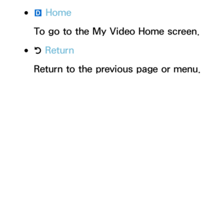 Page 373 
●}  Home
To go to the My Video Home screen.
 
●R  Return
Return to the previous page or menu. 