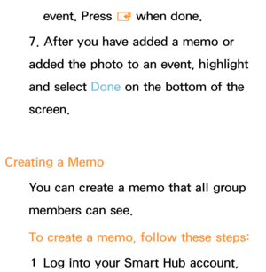 Page 394event. Press E when done.
7. After you have added a memo or 
added the photo to an event, highlight 
and select Done on the bottom of the 
screen.
Creating a Memo You can create a memo that all group 
members can see.
To create a memo, follow these steps:
1  
Log into your Smart Hub account,  