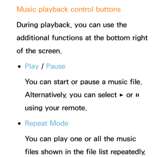 Page 562Music playback control buttons
During playback, you can use the 
additional functions at the bottom right 
of the screen.
 
●Play  / Pause
You can start or pause a music file. 
Alternatively, you can select  ∂ or 
∑ 
using your remote.
 
●Repeat Mode
You can play one or all the music 
files shown in the file list repeatedly. 