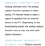 Page 225Default / CC1 – CC4  / Text1  – Text4: 
(analog channels only) The analog 
caption function operates in either 
analog TV channel mode or when a 
signal is supplied from an external 
device to the TV. (Depending on the 
broadcasting signal, the analog caption 
function may or may not work with 
digital channels.)
Default /  Service1 –  Service6 /  CC1 – 
CC4  / Text1 –  Text4: (Digital channels  