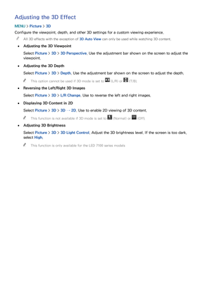 Page 160154
Adjusting the 3D Effect
MENU > Picture >  3D
Configure the viewpoint, depth, and other 3D settings for a custom viewing experience.  
"
All 3D effects with the exception of 3D Auto View can only be used while watching 3D content.
 
●
Adjusting the 3D Viewpoint
Select  Picture >  3D > 3D Perspective . Use the adjustment bar shown on the screen to adjust the 
viewpoint.
 
●Adjusting the 3D Depth
Select  Picture >  3D > Depth . Use the adjustment bar shown on the screen to adjust the depth.
 
"...