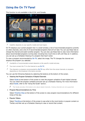 Page 8478
Using the On TV Panel
This function is only available in the U.S.A. and Canada.
On TV
FORYOU
GuideTimeline View Trending
 
"Usability depends on your specific model and local region.
On TV displays your current program live in a small window, a list of recommended programs currently 
on other channels, and a list of of recommended programs that will air later. You can use these lists to 
change the channel and watch another program. You can also use these lists to view more information 
about...