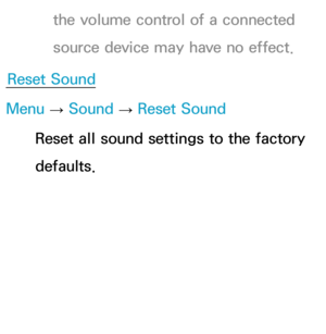 Page 107the volume control of a connected 
source device may have no effect.
Reset Sound
Menu  → Sound
 
→  Reset Sound
Reset all sound settings to the factory 
defaults. 
