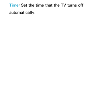 Page 182Time: Set the time that the TV turns off 
automatically. 