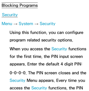 Page 183Blocking ProgramsSecurity
Menu  → System
 
→  Security
Using this function, you can configure 
program related security options.
When you access the Security functions 
for the first time, the PIN input screen 
appears. Enter the default 4 digit PIN:
0-0-0-0. The PIN screen closes and the 
Security Menu appears. Every time you 
access the Security functions, the PIN  