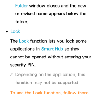 Page 323Folder window closes and the new 
or revised name appears below the 
folder.
 
●Lock
The Lock  function lets you lock some 
applications in Smart Hub  so they 
cannot be opened without entering your 
security PIN.
 
NDepending on the application, this 
function may not be supported.
To use the Lock  function, follow these  