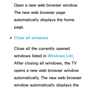 Page 470Open a new web browser window. 
The new web browser page 
automatically displays the home 
page.
 
●Close all windows
Close all the currently opened 
windows listed in  Windows List. 
After closing all windows, the TV 
opens a new web browser window 
automatically. The new web browser 
window automatically displays the  