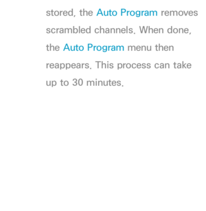 Page 49stored, the Auto Program removes 
scrambled channels. When done, 
the Auto Program menu then 
reappears. This process can take 
up to 30 minutes. 
