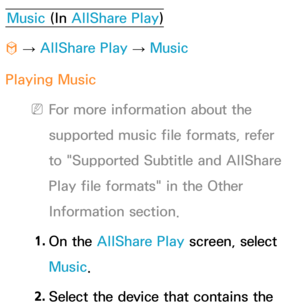 Page 560Music (In AllShare Play )
™  
→  AllShare Play
 
→  Music
Playing Music
 
NFor more information about the 
supported music file formats, refer 
to "Supported Subtitle and  AllShare 
Play  file formats" in the Other 
Information section.
1.  
On  the  AllShare Play  screen, select 
Music.
2.  
Select the device that contains the  