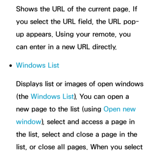 Page 401Shows the URL of the current page. If 
you select the URL field, the URL pop-
up appears. Using your remote, you 
can enter in a new URL directly.
 
●Windows List
Displays list or images of open windows 
(the Windows List). You can open a 
new page to the list (using  Open new 
window ), select and access a page in 
the list, select and close a page in the 
list, or close all pages. When you select  