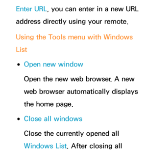 Page 402Enter URL, you can enter in a new URL 
address directly using your remote.
Using the Tools menu with Windows 
List
 
●Open new window
Open the new web browser. A new 
web browser automatically displays 
the home page.
 
●Close all windows
Close the currently opened all 
Windows List. After closing all  