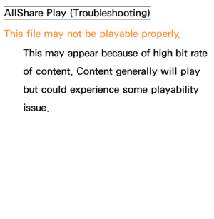 Page 646AllShare Play (Troubleshooting)
This file may not be playable properly. This may appear because of high bit rate 
of content. Content generally will play 
but could experience some playability 
issue. 