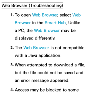 Page 649Web Browser (Troubleshooting)1. 
To  open  Web Browser , select We b  
Browser in the Smart Hub . Unlike 
a PC, the Web Browser may be 
displayed differently.
2.  
The  Web Browser is not compatible 
with a Java application.
3.  
When attempted to download a file, 
but the file could not be saved and 
an error message appeared.
4.  
Access may be blocked to some  