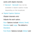 Page 223works with digital channels.
 
NService1 –  Service6 may not be 
available in digital caption mode 
depending on the broadcast.
 
●Digital Caption Options
(Digital channels only)
Adjusts the each option.
Size: Options include Default, Small, 
Standard  and Large. The default is 
Standard .
Font Style: Options include Default and  