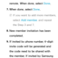 Page 361remote. When done, select Done.
7.  
When done, select Done.
 
NIf you want to add more members, 
select  Add member , and repeat 
the Step 3 and 7.
8.  
New member invitation has been 
completed.
9.  
If invited by phone number, 4-digit 
invite code will be generated and 
the code need to be shared with 
the member. If invited by Samsung  