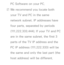 Page 504PC Software on your PC.
 
NWe recommend you locate both 
your TV and PC in the same 
network subnet. IP addresses have 
four parts, separated by periods 
(111.222.333.444). If your TV and PC 
are in the same subnet, the first 3 
parts of the TV IP address and the 
PC IP address (111.222.333) will be 
the same and only the last part (the 
host address) will be different. 