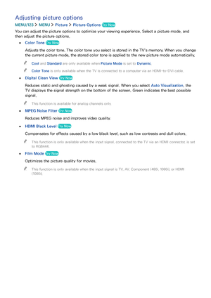 Page 107100101
Adjusting picture options
MENU/123  MENU  Picture  Picture Options Try Now
You can adjust the picture options to optimize your viewing experience. Select a picture mode, and 
then adjust the picture options.
 ●Color Tone Try Now
Adjusts the color tone. The color tone you select is stored in the TV's memory. When you change 
the current picture mode, the stored color tone is applied to the new picture mode automatically.
 "Cool and Standard are only available when Picture Mode is set to...