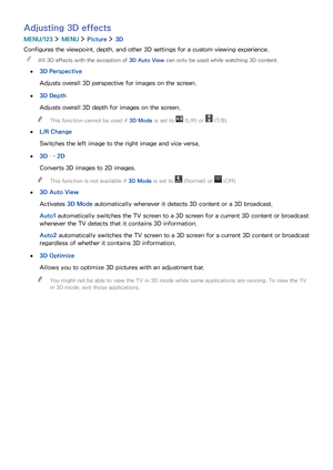 Page 110104
Adjusting 3D effects
MENU/123  MENU  Picture  3D
Configures the viewpoint, depth, and other 3D settings for a custom viewing experience.
 "All 3D effects with the exception of 3D Auto View can only be used while watching 3D content.
 ●3D Perspective
Adjusts overall 3D perspective for images on the screen.
 ●3D Depth
Adjusts overall 3D depth for images on the screen.
 "This function cannot be used if 3D Mode is set to  (L/R) or  (T/B).
 ●L/R Change
Switches the left image to the right image...