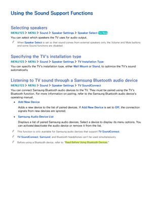 Page 117110111
Using the Sound Support Functions
Selecting speakers
MENU/123  MENU  Sound  Speaker Settings  Speaker Select Try Now
You can select which speakers the TV uses for audio output. 
 "When Speaker Select is set so that sound comes from external speakers only, the Volume and Mute buttons 
and some Sound functions are disabled.
Specifying the TV's installation type
MENU/123  MENU  Sound  Speaker Settings  TV Installation Type
You can specify the TV's installation type, either Wall Mount or...