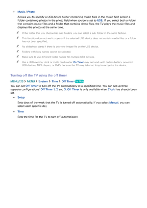 Page 123116117
 ●Music / Photo
Allows you to specify a USB device folder containing music files in the music field and/or a 
folder containing photos in the photo field when source is set to USB. If you select both a folder 
that contains music files and a folder that contains photo files, the TV plays the music files and 
displays the photos at the same time.
 "If the folder that you choose has sub-folders, you can select a sub-folder in the same fashion.
 "This function does not work properly if the...