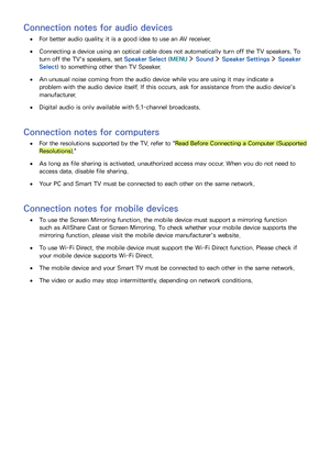 Page 3226
Connection notes for audio devices
 ●For better audio quality, it is a good idea to use an AV receiver.
 ●Connecting a device using an optical cable does not automatically turn off the TV speakers. To 
turn off the TV's speakers, set Speaker Select (MENU  Sound  Speaker Settings  Speaker 
Select) to something other than TV Speaker.
 ●An unusual noise coming from the audio device while you are using it may indicate a 
problem with the audio device itself. If this occurs, ask for assistance from the...