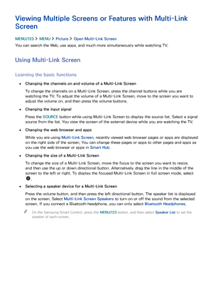 Page 4337
Viewing Multiple Screens or Features with Multi-Link 
Screen
MENU/123  MENU  Picture  Open Multi-Link Screen
You can search the Web, use apps, and much more simultaneously while watching TV.
Using Multi-Link Screen
Learning the basic functions
 ●Changing the channels on and volume of a Multi-Link Screen
To change the channels on a Multi-Link Screen, press the channel buttons while you are 
watching the TV. To adjust the volume of a Multi-Link Screen, move to the screen you want to 
adjust the volume...