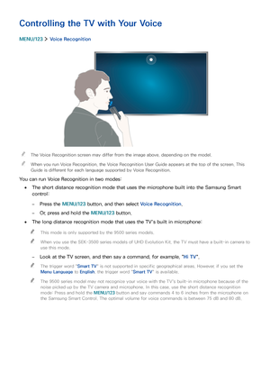 Page 6862
Controlling the TV with Your Voice
MENU/123  Voice Recognition
 "The Voice Recognition screen may differ from the image above, depending on the model.
 "When you run Voice Recognition, the Voice Recognition User Guide appears at the top of the screen. This 
Guide is different for each language supported by Voice Recognition.
You can run Voice Recognition in two modes:
 ●The short distance recognition mode that uses the microphone built into the Samsung Smart 
control:
 –Press the MENU/123...