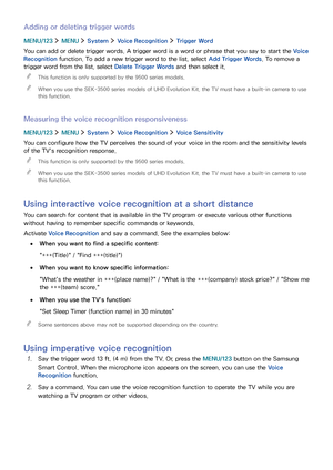 Page 7064
Adding or deleting trigger words
MENU/123  MENU  System  Voice Recognition  Trigger Word
You can add or delete trigger words. A trigger word is a word or phrase that you say to start the Voice 
Recognition function. To add a new trigger word to the list, select Add Trigger Words. To remove a 
trigger word from the list, select Delete Trigger Words and then select it.
 "This function is only supported by the 9500 series models.
 "When you use the SEK-3500 series models of UHD Evolution Kit, the...