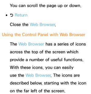 Page 459You can scroll the page up or down.
 
●R  Return
Close the Web Browser .
Using the Control Panel with  Web Browser
The Web Browser has a series of icons 
across the top of the screen which 
provide a number of useful functions. 
With these icons, you can easily 
use the Web Browser . The icons are 
described below, starting with the icon 
on the far left of the screen. 