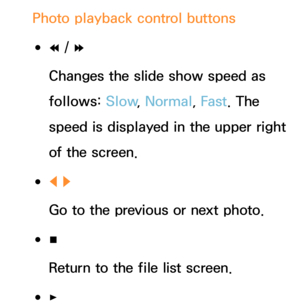 Page 546Photo playback control buttons
 
●†  / 
…
Changes the slide show speed as 
follows: Slow , Normal, Fast . The 
speed is displayed in the upper right 
of the screen.
 
●l  
r
Go to the previous or next photo.
 
●∫
Return to the file list screen.
 
●∂ 