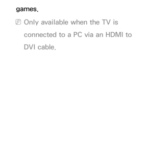 Page 56games.
 NOnly available when the TV is 
connected to a PC via an HDMI to 
DVI cable. 