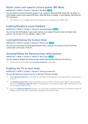 Page 133126127
Richer colors and superior picture quality (BD Wise)
(MENU/123)  MENU  System  General  BD Wise Try Now
You can enhance colors and picture quality if you connect a Samsung DVD player, Blu-ray player, or 
home theater system that supports BD Wise. When BD Wise is enabled, it automatically optimizes the 
TV's resolution.
 "This function is only available when the external device is connected via an HDMI cable.
Enabling/Disabling sound feedback
(MENU/123)  MENU  System  General  Sound...