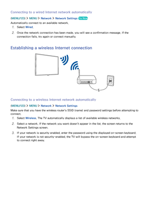 Page 1610
Connecting to a wired Internet network automatically
(MENU/123)  MENU  Network  Network Settings Try Now
Automatically connect to an available network.
1. Select Wired.
2. Once the network connection has been made, you will see a confirmation message. If the 
connection fails, try again or connect manually.
Establishing a wireless Internet connection
Connecting to a wireless Internet network automatically
(MENU/123)  MENU  Network  Network Settings
Make sure that you have the wireless router's...