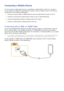 Page 272021
Connecting a Mobile Device
You can connect a mobile device such as a smartphone or tablet directly to the TV, or connect it 
to your network and display the mobile device's screen or play its content on the TV. The kinds of 
connections you can make are listed below.
 ●Connect by using an MHL-to-HDMI cable and view the mobile device's screen on the TV.
 ●Connect by mirroring the mobile device's screen on the TV (Screen Mirroring).
 ●Connect mobile devices without a wireless router (Wi-Fi...