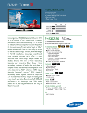 Page 14
6
00H z
2,000,000:1
1080p
Dynamic Contrast relative scales are different for LCD,  LED, and PDP .
     #  OF  HDMI
CONNECTION S
Samsung's  new  PN63C550  plasma  f lat  panel  HDTV   
is  a  ref inement  of  our  commitment  to  design,   
performance,  and  cost  of  ownership.  It's  50  inches 
of  1080p Full HD picture performance is the perfect 
fit  for  most  rooms.  The  attractive  Touch  of  Color™ 
design adds a subtle clear-to-charcoal gray accent 
to  the  set's  bezel.  Enjoy...