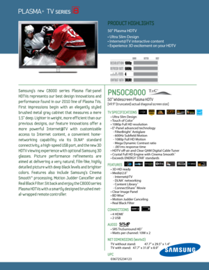 Page 14
6
00H z
7,000,000:1
1080p
Dynamic Contrast relative scales are different for LCD,  LED, and PDP .
     #  OF  HDMI
CONNECTION S
Samsung's  new  C8000  series  Plasma  f lat-panel   
HDTVs  represents  our  best  design  innovations  and 
performance  found  in  our  2010  line  of  Plasma  TVs. 
First  impressions  begin  with  an  elegantly  styled 
brushed  metal  gray  cabinet  that  measures  a  mere 
1.5" deep. Lighter in weight, more efficient than our 
prev ious  designs,  our  feature...