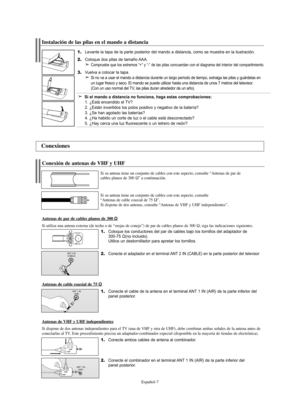 Page 129Español-7
1.Coloque los conductores del par de cables bajo los tornillos del adaptador de 
300-75 Ω(no incluido). 
Utilice un destornillador para apretar los tornillos.
2.Conecte el adaptador en el terminal ANT 2 IN (CABLE) en la parte posterior del televisor
Conexión de antenas de VHF y UHF
Si su antena tiene un conjunto de cables con este aspecto, consulte “Antenas de par de
cables planos de 300 Ω” a continuación.
Si su antena tiene un conjunto de cables con este aspecto, consulte 
“Antenas de cable...