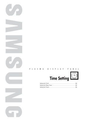 Page 83PLASMA DISPLAY PANEL
Time Setting
Setting the Clock .......................................................................84
Setting the Sleep Timer ...............................................................85
Setting the Timers ......................................................................86
BN68-00731A-00Eng_082-107  2004.6.3  11:23 AM  Page 83 